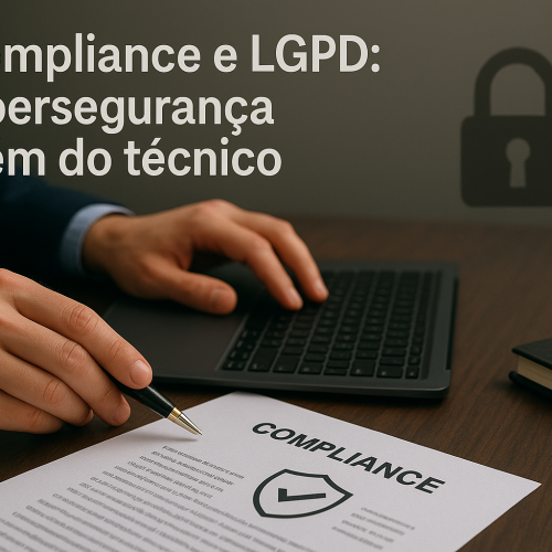 Compliance e LGPD: cibersegurança além do técnico